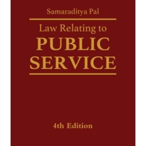 LAW RELATING TO PUBLIC SERVICE by Samaraditya Pal – 4th Edition 2021