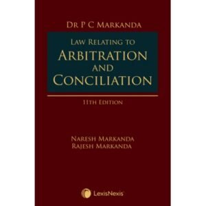 LAW RELATING TO ARBITRATION AND CONCILIATION BY PC MARKANDA