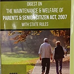 DIGEST ON MAINTENANCE AND WELFARE OF PARENTS & SENIOR CITIZENS ACT WITH STATE RULES (2007-2020)