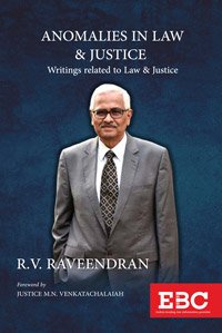 ANOMALIES IN LAW AND JUSTICE-WRITINGS RELATED TO LAW AND JUSTICE by R V RAVEENDRAN – 1st Edition 2021