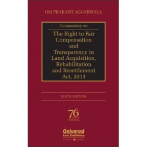 COMMENTARY ON THE RIGHT TO FAIR COMPENSATION AND TRANSPARENCY IN LAND ACQUISITION, REHABILITATION AND RESETTLEMENT ACT, 2013, 9/E