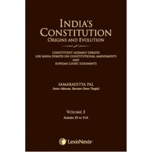 INDIA’S CONSTITUTION-ORIGIN AND EVOLUTION (CONSTITUENT ASSEMBLY DEBATES, LOK SABHA DEBATES ON CONSTITUTIONAL AMENDMENTS AND SC JUDGMENTS) VOL. 3[ARTS. 29-51A]