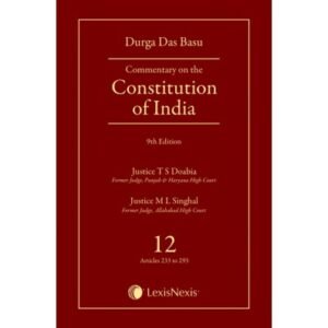 D D BASU: COMMENTARY ON THE CONSTITUTION OF INDIA, 9/E, VOL. 12 [ARTS 233-293]