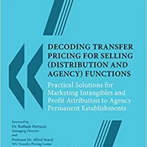 DECODING TRANSFER PRICING FOR SELLING (DISTRIBUTION AND AGENCY) FUNCTIONS-PRACTICAL SOLUTIONS FOR MARKETING INTANGIBLES AND PROFIT ATTRIBUTION TO AGENCY PERMANENT ESTABLISHMENTS