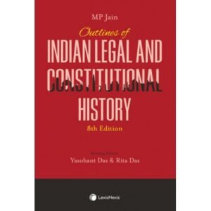 M .P JAIN OUTLINES OF INDIAN LEGAL AND CONSTITUTIONAL HISTORY