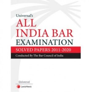 UNIVERSAL’S ALL INDIA BAR EXAMINATION-SOLVED PAPERS (2011-2020)