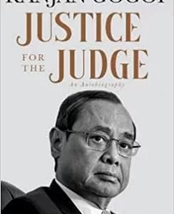 RANJAN GOGOI’S JUSTICE FOR THE JUDGE- AN AUTOBIOGRAPHY