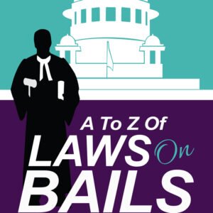 PRAMOD KUMAR SINGH’S A TO Z OF LAWS ON BAILS