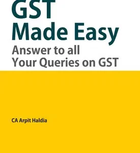 TAXMANN’S GST MADE EASY – ANSWER TO ALL YOUR QUERIES ON GST BY ARPIT HALDIA – 11th EDN