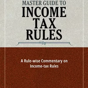 TAXMANN’S MASTER GUIDE TO INCOME TAX RULES