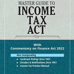 TAXMANN’S MASTER GUIDE TO INCOME TAX ACT – 32nd EDITION 2022