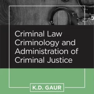 CLP’s Criminal Law, Criminology and Administration of Criminal Justice by K.D. Gaur, 4th Edition