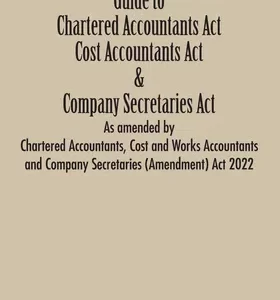 GUIDE TO CAs ACT, COST ACCOUNTANTS ACT AND COMPANY SECRETARIES ACT