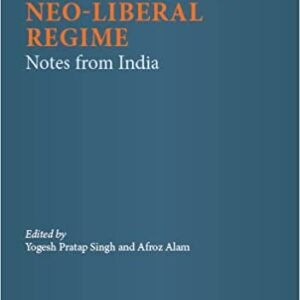 Institutional Decline in the Neo-Liberal Regime: Notes from India-Edited by Yogesh Pratap Singh and Afroz Alam