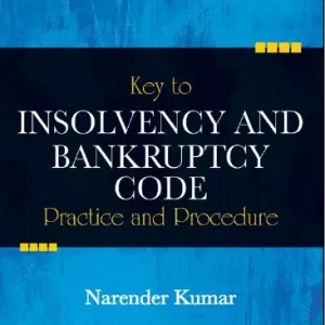 Key to Insolvency and Bankruptcy Code – Practice and Procedure by Narender Kumar