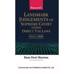 Commercial’s Landmark Judgments of Supreme Court under Direct Tax Laws by Ram Dutt Sharma
