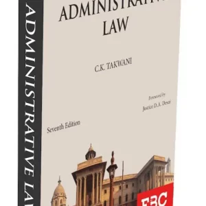 EBC’s Lectures on Administrative Law by C. K. Takwani – 7th Edition