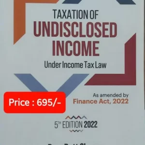 Commercial’s Taxation of Undisclosed Income Under Income Tax Law by Ram Dutt Sharma – 5th Edition