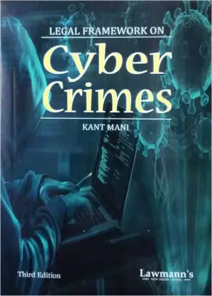 Lawmann’s Legal Framework on Cyber Crimes by KANT MANI