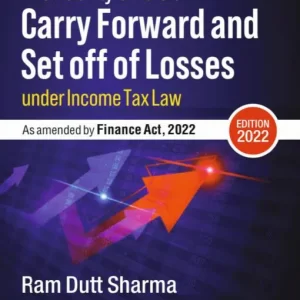 Commercial’s Allowability And Rule of Carry Forward And Set Off of Losses Under Income Tax Law by Ram Dutt Sharma