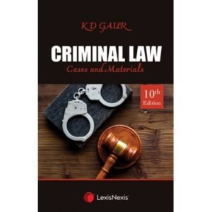 Criminal Law-Cases and Materials by K D Gaur 10th Edition