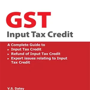 Taxmann’s GST Input Tax Credit by V.S. Datey