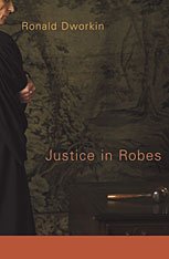 JUSTICE IN ROBES BY RONALD DWORKIN