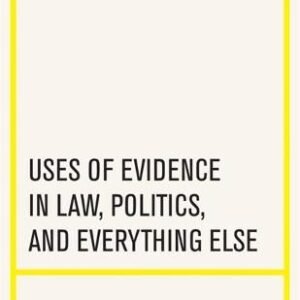 The Proof: Uses of Evidence in Law, Politics, and Everything Else By Frederick Schauer