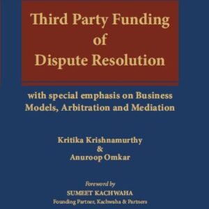 Third Party Funding of Dispute Resolution by Kritika Krishnamurthy and Anuroop Omkar