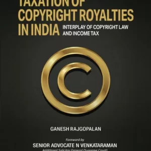 Taxation of Copyright Royalties in India by Ganesh Rajgopalan – 2nd Edition