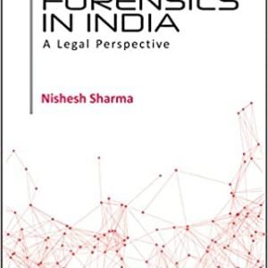Cyber Forensics In India: A Legal Perspective by Nishesh Sharma