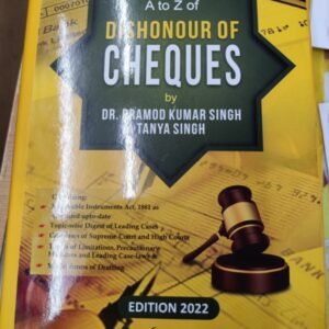 A TO Z OF DISHONOUR OF CHEQUES BY PRAMOD KUMAR SINGH & TANYA SINGH