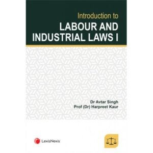Introduction to Labour and Industrial Laws I by Avtar Singh and Harpreet Kaur
