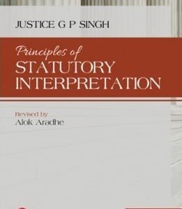 Lexis Nexis’s Principles of Statutory Interpretation by Justice G P Singh – 15th Edition