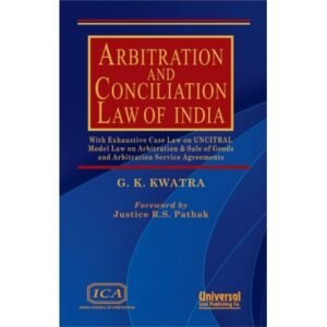 Arbitration and Conciliation Law of India by G K Kwatra – 7th Edition