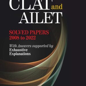 CLAT and AILET Solved Papers (2008 to 2022) with Answers supported by Exhaustive Explanations