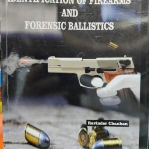 IDENTIFICATION OF FIREARMS AND FORENSIC BALLISTICS BY RAVINDER CHAUHAN