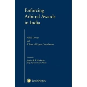 Enforcing Arbitral Awards in India By Nakul Dewan – 4th Edition