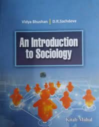 AN INTRODUCTION TO SOCIOLOGY BY VIDYA BHUSHAN & DR SACHDEVA