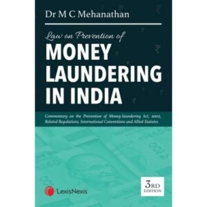 Law on Prevention of Money Laundering in India- (Commentary on Prevention of Money-Laundering Act, 2002 including Related Regulations, International Conventions and Allied statutes) by Dr M C Mehanathan – 3rd Edition