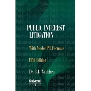 Public Interest Litigation – A Handbook with Model PIL Formats By Dr B L Wadhera 5th Edition
