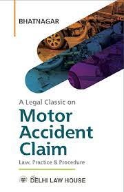 A Legal Classic On Motor Accident Claims Law, Practice & Procedure by Bhatnagar