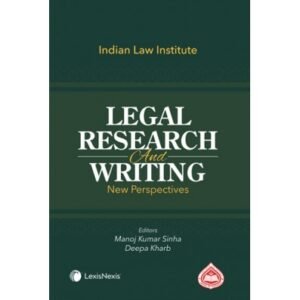 Legal Research and Writing – New Perspectives By Manoj Kumar Sinha & Deepa Kharb