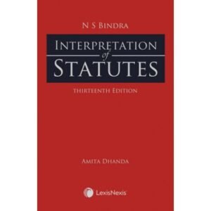 N.S BINDRA Interpretation of Statutes by Amita Dhanda 13th Edition