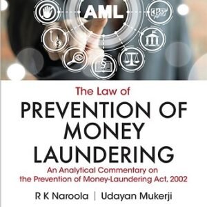 THE LAW OF PREVENTION OF MONEY LAUNDERING BY R K NAROOLA & UDAYAN MUKERJI – 2nd Edition