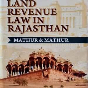 LAND REVENUE LAW IN RAJASTHAN 7TH ED. 2023 BY MATHUR & MATHUR
