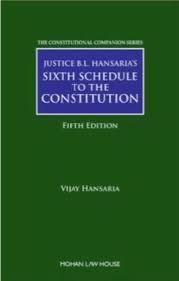 JUSTICE B.L. HANSARIA’S SIXTH SCHEDULE TO THE CONSTITUTION