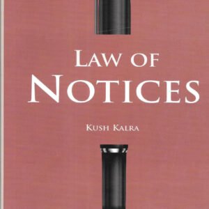 LAW OF NOTICES BY KUSH KALRA – 2nd EDITION 2023