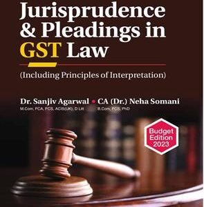 Commercial’s Jurisprudence & Pleadings in GST Law (Including Principles of Interpretation) by Dr. Sanjiv Agarwal Edition 2023