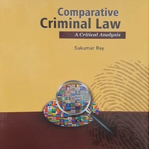 Comparative Criminal Law – A Critical Analysis by Sukumar Ray – Edition 2023
